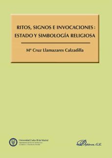 ritos, signos e invocaciones: estado y simbologia religiosa-maria ruz llamazares calzadilla-9788490854921