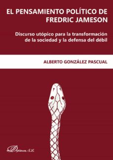 el pensamiento politico de fredric jameson. discurso utopico para la transformacion de la sociedad y la defensa del debil (ebook)-alberto gonzalez pascual-9788490859421