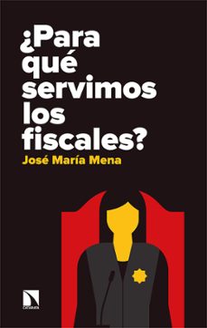 ¿para que servimos los fiscales?-jose maria mena alvarez-9788490979921