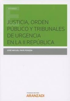 justicia, orden publico y tribunales de urgencia en la ii republica-jose miguel paya poveda-9788491357421
