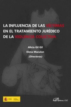 influencia de las victimas en el tratamiento juridico de la violencia colectiva-alicia gil gil-9788491482321