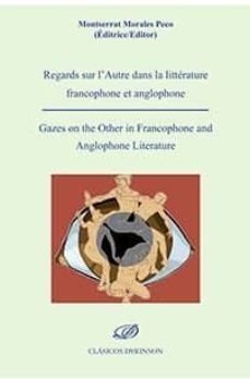 regards sur lautre dans la litterature francophone et anglophone : gazes on the other in francophone and anglophone literature-montserrat morales peco-9788491485421