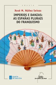 imperios e danzas: as españas plurais do franquismo (ebook)-xose m. nuñez seixas-9788491517221