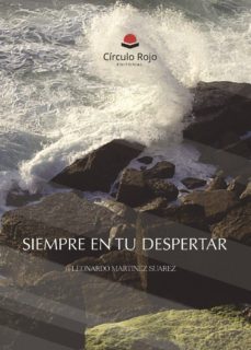siempre en tu despertar-leonardo martinez suarez-9788491608721