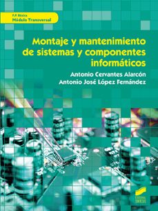 montaje y mantenimiento de sistemas y componentes informaticos-antonio cervantes alarcon-jose antonio lopez fernandez-9788491713821