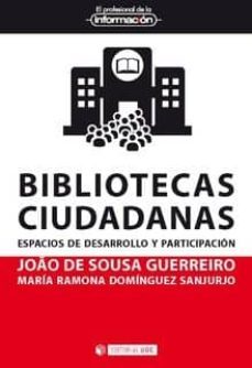 bibliotecas ciudadanas: espacios de desarrollo y participacion-joao de sousa guerreiro-maria ramona dominguez sanjurjo-9788491802921