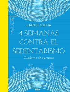4 semanas contra el sedentarismo: cuaderno de ejercicios-juanje ojeda-9788491876021