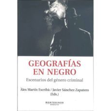 geografias en negro: escenarios del genero criminal (montesinos)-9788492616121
