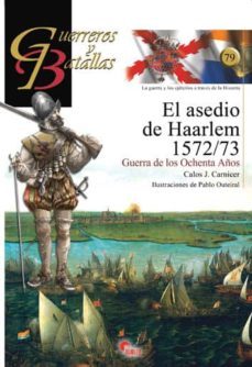 el asedio de haarlem 1572-1573 (guerreros y batallas, 79)-carlos carnicer-9788492714421