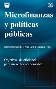 microfinanzas y politicas publicas objetivos de eficiencia para u n sector responsable-bernd balkenhol-9788492751921