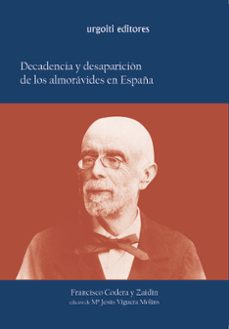 decadencia y desaparicion de los almoravides en españa-francisco codera y zaidin-9788493339821