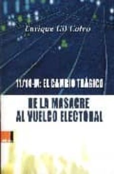11-14 m: el cambio tragico: de la masacre al vuelco electoral-enrique gil calvo-9788493433321