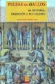 peleas de gallos: su historia, tradicion y actualidad-maria justina sarabia viejo-9788493494421