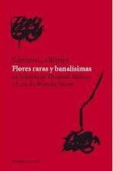flores raras y banalisimas: las historia de elizabeth bishop y lo ta de macedo soares-carmen l. oliveira-9788493584221