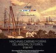 machinas, cabrias y gruas del arsenal de ferrol (1738-1917)-alejandro anca alamillo-9788493747121