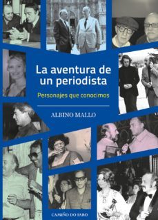 la aventura de un periodista: personajes que conocimos-albino mallo-9788493878221
