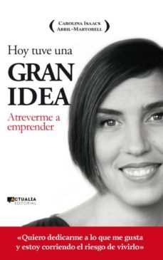 hoy tuve una gran idea. atreverme a emprender-carolina isaacs abril martorell-9788494056321
