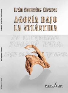agonia bajo la atlantida-ivan sopesens alvarez-9788494204821