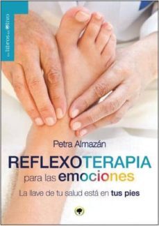 reflexoterapia para las emociones: la llave de tu salud esta en tus pies-petra almazan-9788494322921