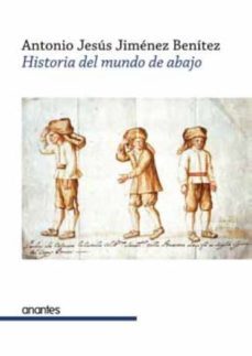 historia del mundo de abajo-antonio jesus jimenez benitez-9788494367021