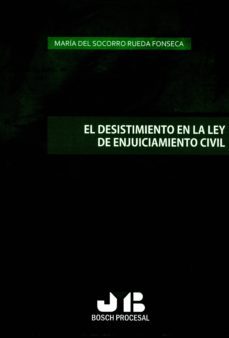 el desistimiento en la ley de enjuiciamiento civil-maria del socorro rueda fonseca-9788494433221