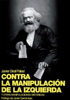 contra la manipulacion de la izquierda y otras manipulaciones historicas-javier giral plasi-9788494825521
