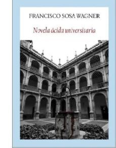 novela acida universitaria-francisco sosa wagner-9788494911521