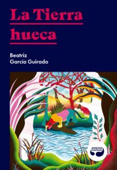 la tierra hueca-beatriz garcia guirado-9788494949821