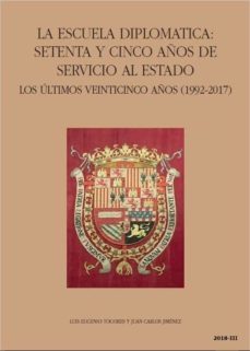 la escuela diplomatica: setenta y cinco años de servicio al estad o. los ultimos veinticinco años (1992-2017)-luis e. togores-juan carlos jimenez-9788495265821
