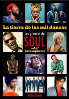 la tierra de la mil danzas: los grandes del soul-luis lapuente montoro-9788495749321