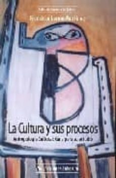 la cultura y sus procesos: antropologia cultural: guia para su es tudio-francisco lerma martinez-9788495863621