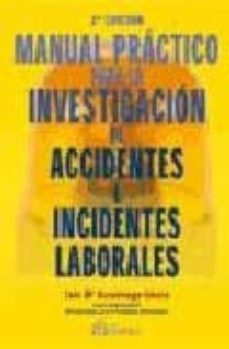 manual practico para la investigacion de accidentes e incidentes laborales (2ª ed.)-luis maria azcuenaga linaza-9788496169821