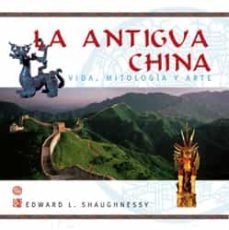 la antigua china: vida, mitologia y arte-edward l. shaughnessy-9788496423121