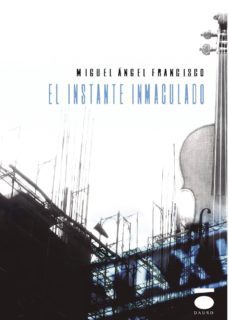 el instante inmaculado-miguel angel francisco-9788496677821