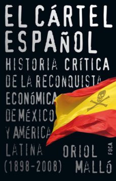 el cartel español: historia critica de la reconquista economica d e mexico-oriol mallo villaplana-9788496797321