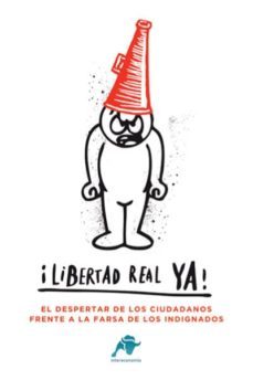 ¡libertad real ya!: el despertador de los ciudadanos frente a la farsa de los indignados-9788496836921