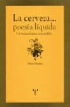 la cerveza...poesia liquida...un manual para cervesiafilos-9788497042321