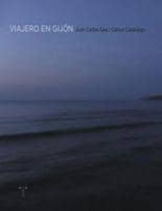 viajero en gijon: atlas personal de una ciudad del norte-juan carlos gea-9788497045421