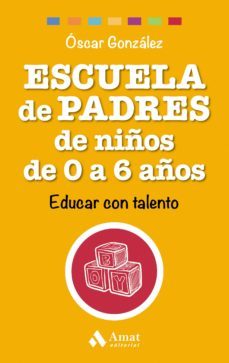 escuela de padres de niños de 0 a 6 años: educar con talento-9788497358521