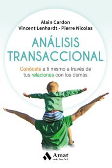 analisis transaccional: conocete a ti mismo a traves de tus relaciones con los demas-alain cardon-vincent lenhardt-pierre nicolas-9788497359221