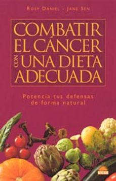 combatir el cancer con un dieta adecuada: potencia tus defensas d e forma natural-r. daniel-9788497541121