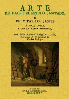 arte de hacer estuco jaspeado, o de imitar los jaspes a poca cost a y con la mayor propiedad (ed. facsimil)-ramon pasqual diez-9788497619721