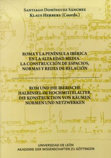roma y la peninsula iberica en la alta edad media. la construccio n e espacios, normas y redes de relacion = rom und die iberische halbinsel im hochmittelalter-9788497734721