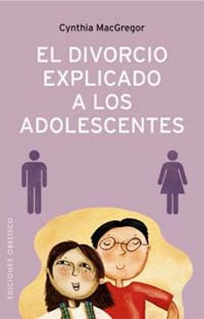 el divorcio explicado a los adolescentes: como ayudar a los adole scentes a afrontar el divorcio de sus padres-9788497772921