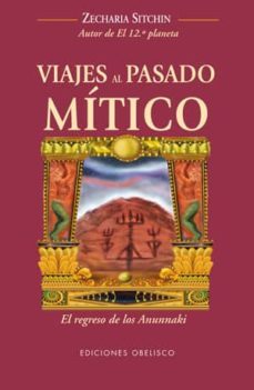 viajes al pasado mitico: el regreso de los anunnaki-zecharia sitchin-9788497776721