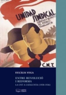 entre revolucio i reforma: la cnt a catalunya (1930-1936)-9788497791021
