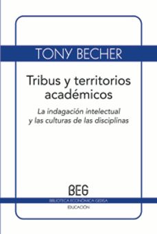 tribus y territorios academicos: la indagacion intelectual y las culturas de las disciplinas-tony becher-9788497845021