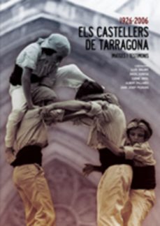 els castellers de tarragona (1926-2006) (imatges i testimonis)-9788497913621