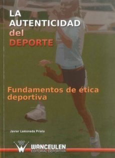 la autenticidad del deporte: fundamentos de etica deportiva-javier lamoneda prieto-9788498232721