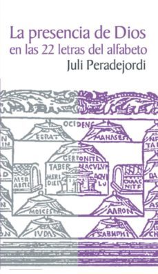 la presencia de dios en las 22 letras del alfabeto-julio peradejordi-9788498273021